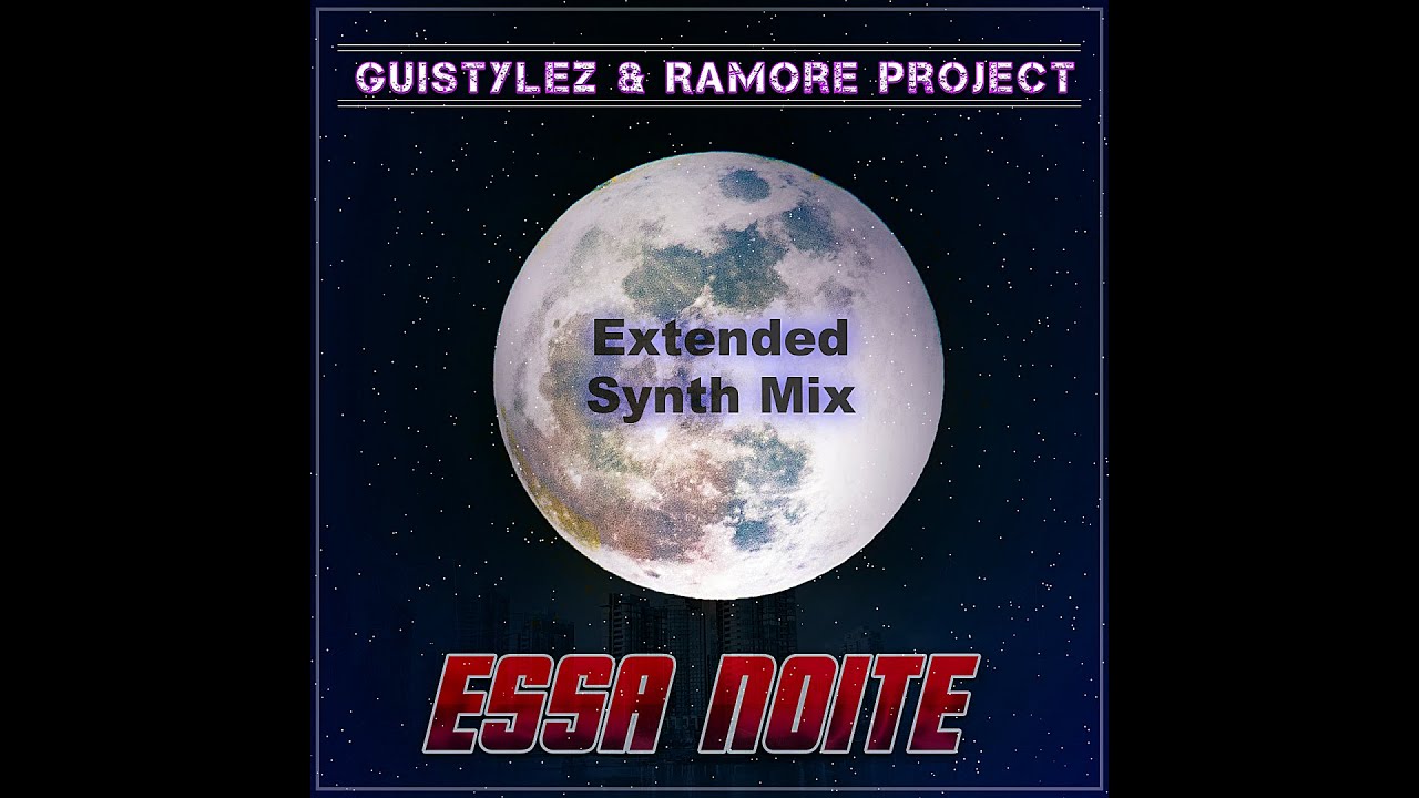 GuiStylez & Ramore Project - Essa Noite (Extended Synth Mix)
