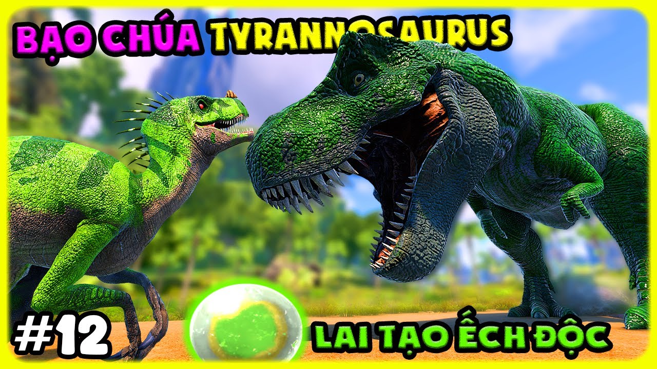 ARK Jurassic Park #12 LAI TẠO ẾCH ĐỘC MÌNH THU PHỤC BẠO CHÚA TYRANNOSAURUS - TÝ TIỀN TỈ
