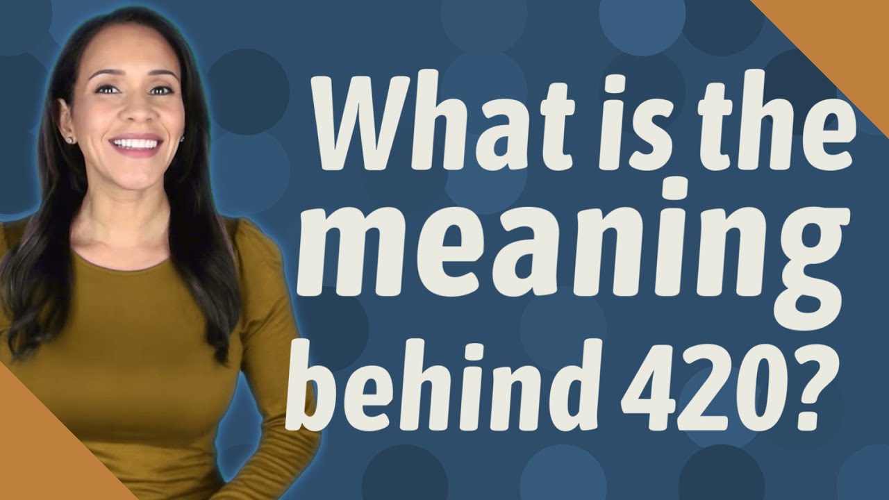What is the meaning behind 420?