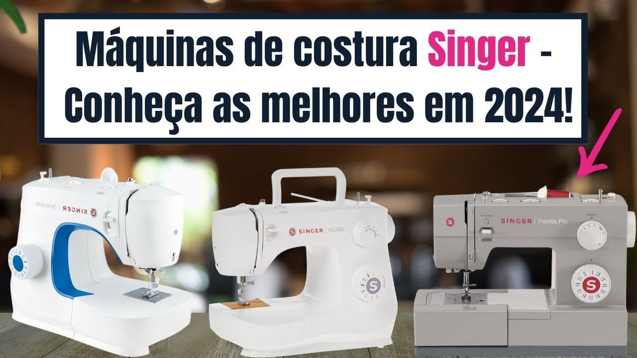 ✅Máquinas de costura Singer – Conheça as melhores em 2024!