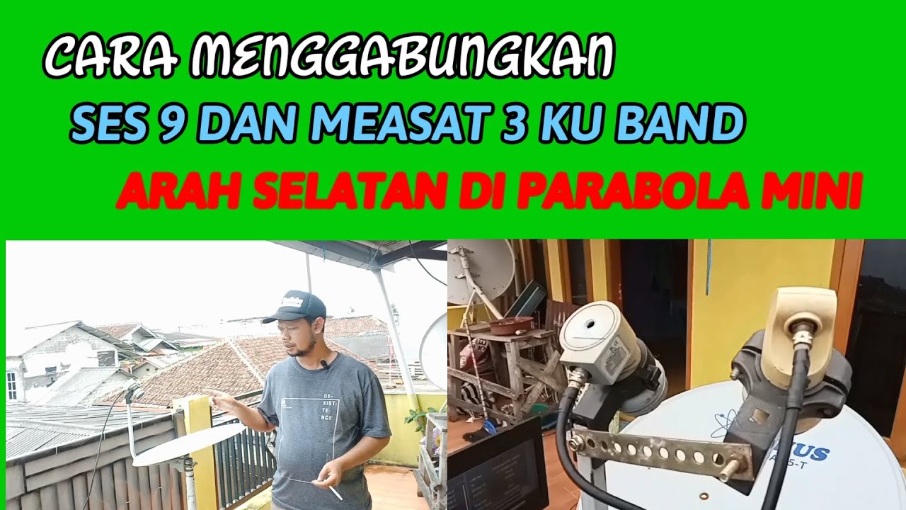 CARA MENGGABUNGKAN SES 9 DAN MEASAT 3 KU BAND ARAH SELATAN DI PARABOLA MINI 45CM