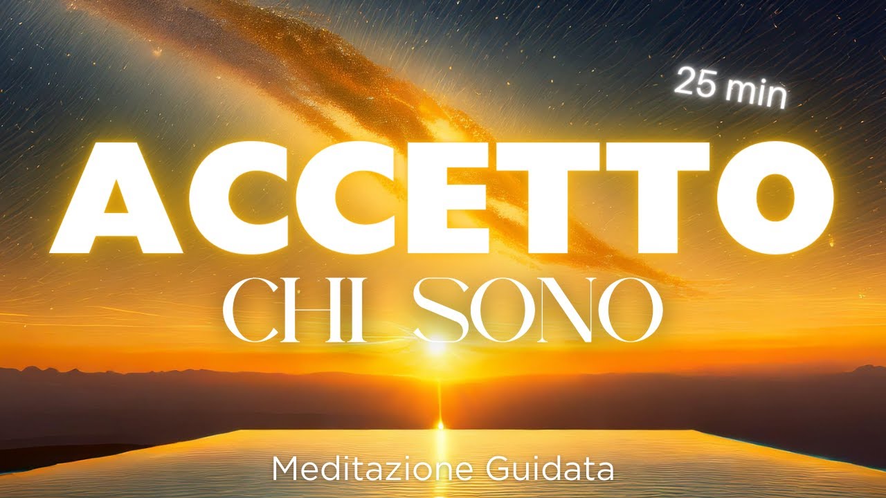 Accetto profondamente chi Sono - Meditazione Guidata