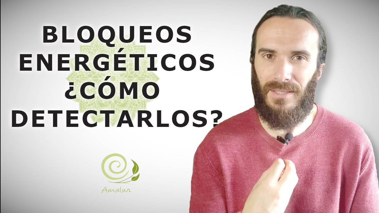 Bloqueos energ&eacute;ticos c&oacute;mo detectarlos | Amalur Sanaci&oacute;n