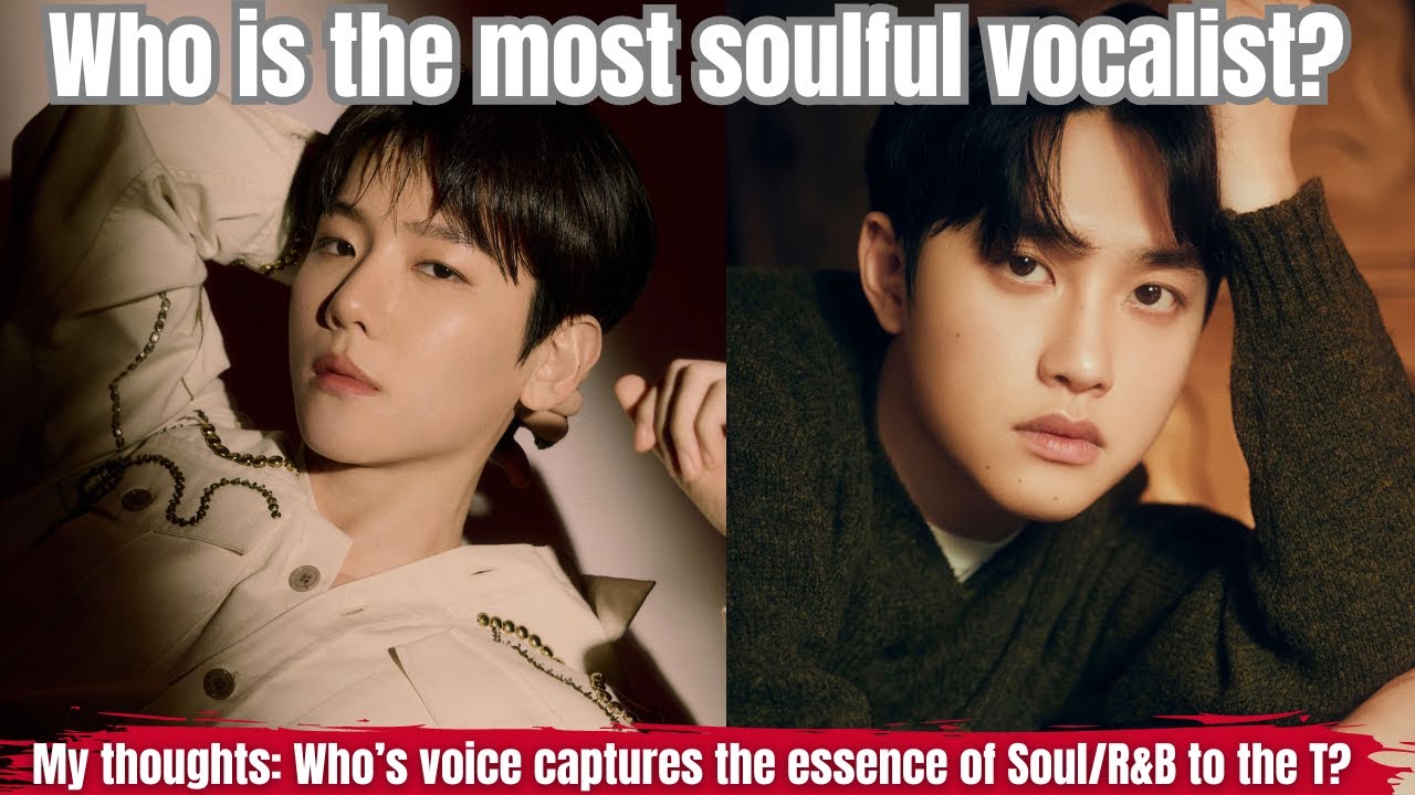 D. O. &  Baekhyun: Who'a voice captures the essence of SOUL/R&B to the T?