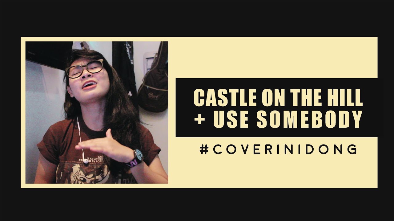 Castle On The Hill + Use Somebody (mashup cover)
