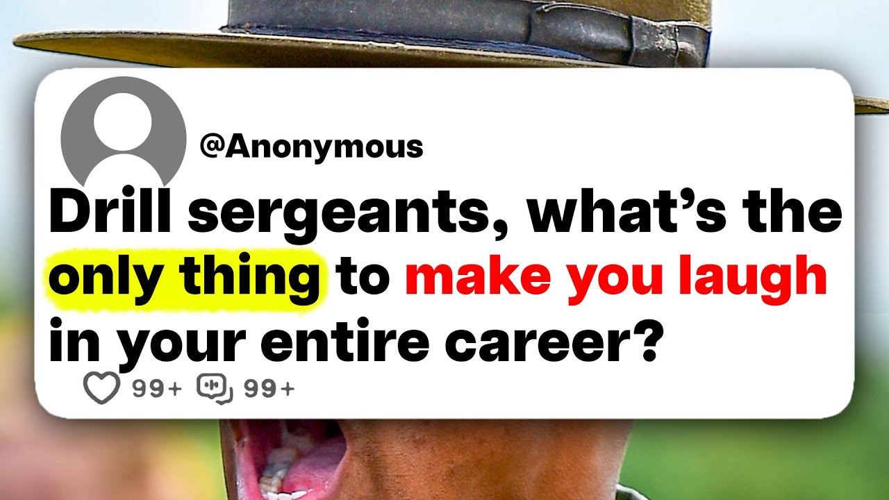 Drill sergeants, what's the only thing to make you laugh in your entire career?