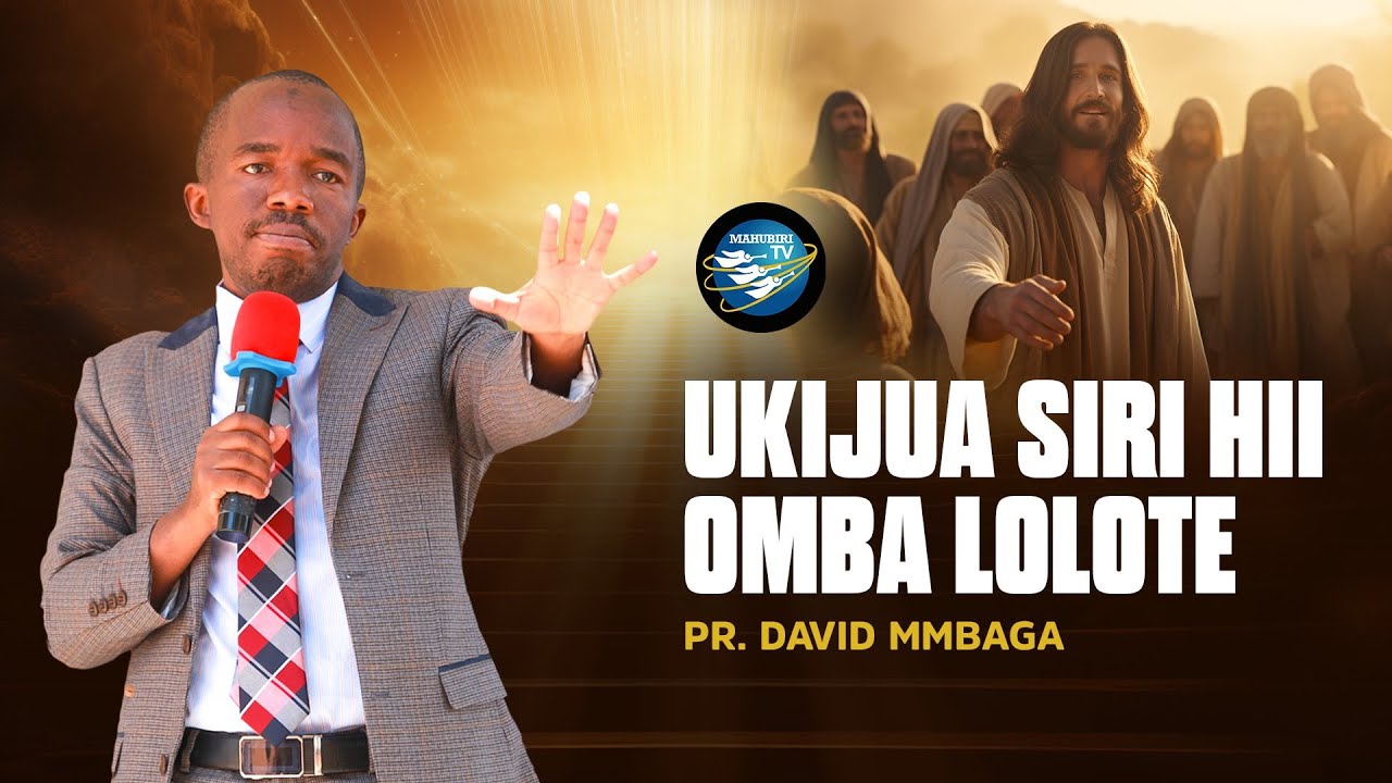 #UKIJUA SIRI HII OMBA LOLOTE |PR.DAVID MMBAGA|