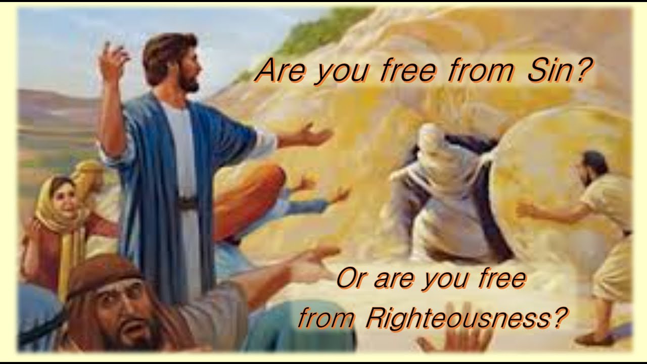 Are you free from Sin? Are you free from Righteousness? From what are you loosed?