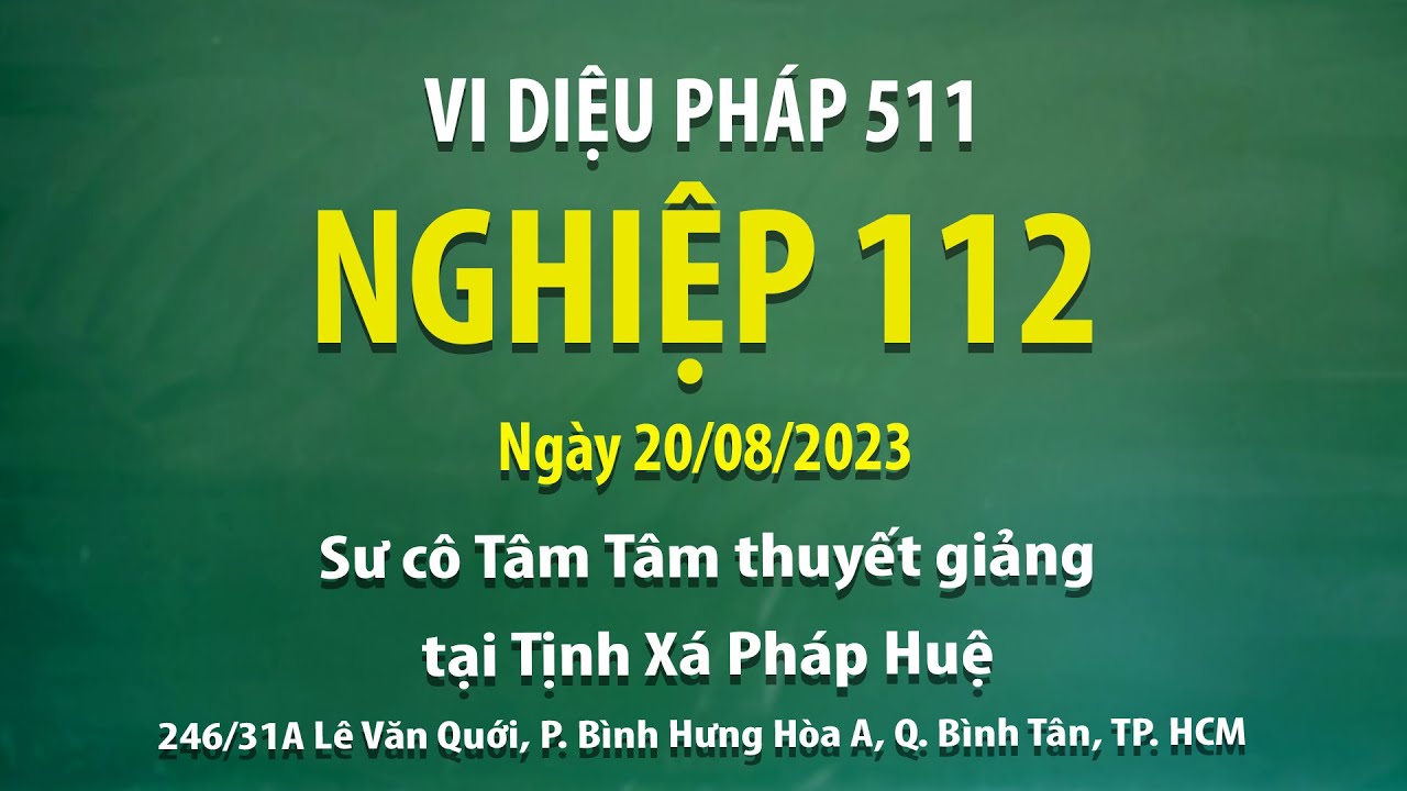 Vi Diệu Pháp 511 - Nghiệp 112 - Ngày 20/08/2023 - Sư Cô Tâm Tâm thuyết giảng tại Tịnh Xá Pháp Huệ
