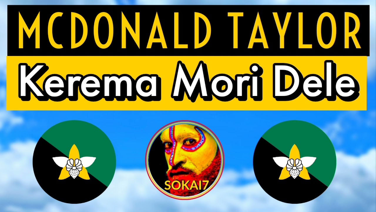 MCDONALD TAYLOR [2021] - Kerema Mori Dele