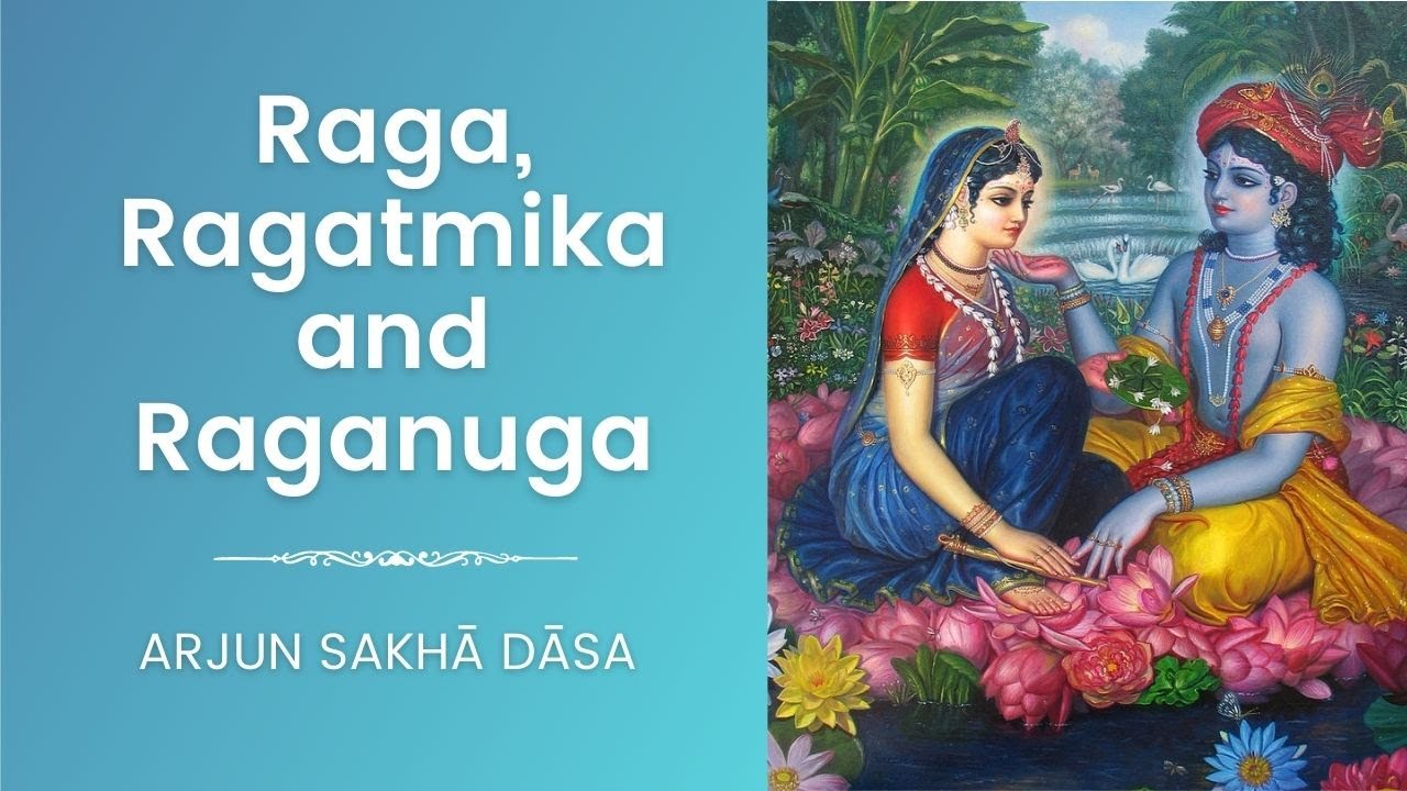 Raga,Ragatmika and Raganuga ~ ISKCON Seattle | Arjun Sakhā Dāsa