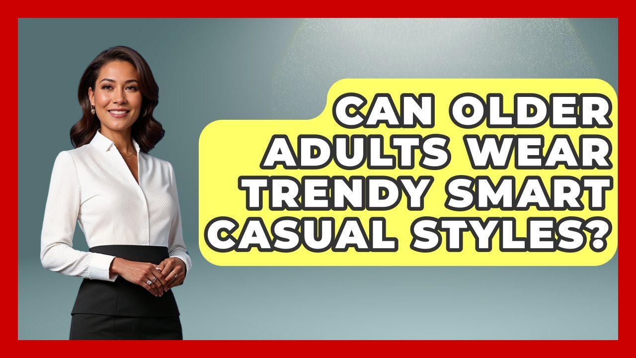 Can Older Adults Wear Trendy Smart Casual Styles? - Age With Style Coach