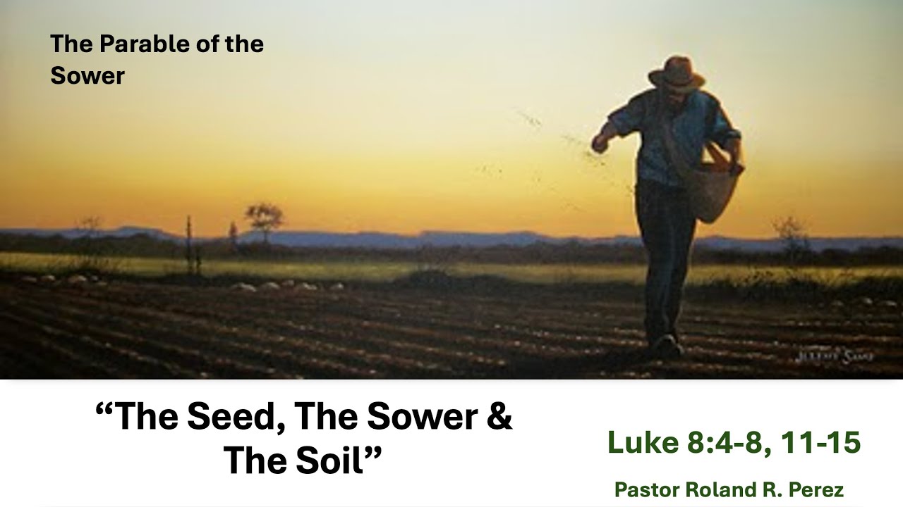 Pastor Roland R. Perez "The Seed, The Sower, & The Soil"