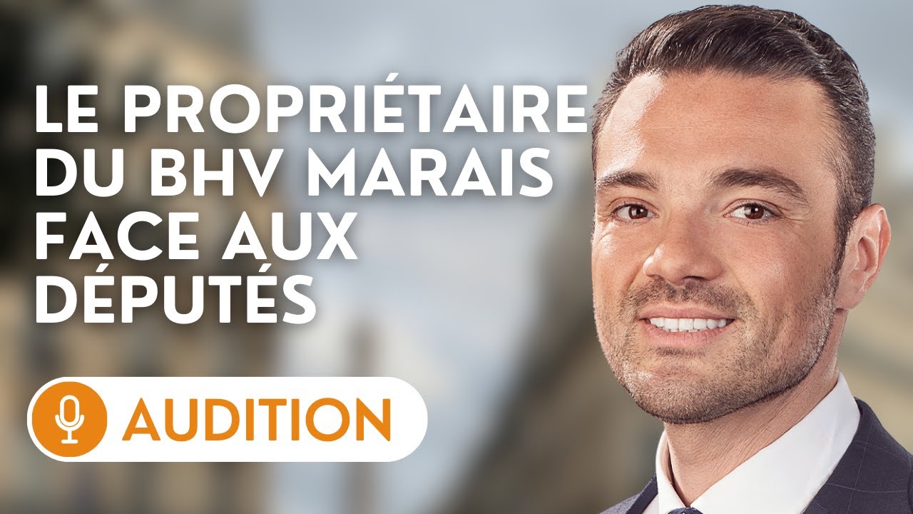 🔴 Audition de Frédéric Merlin, président de la Société des grands magasins (propriétaire du BHV)