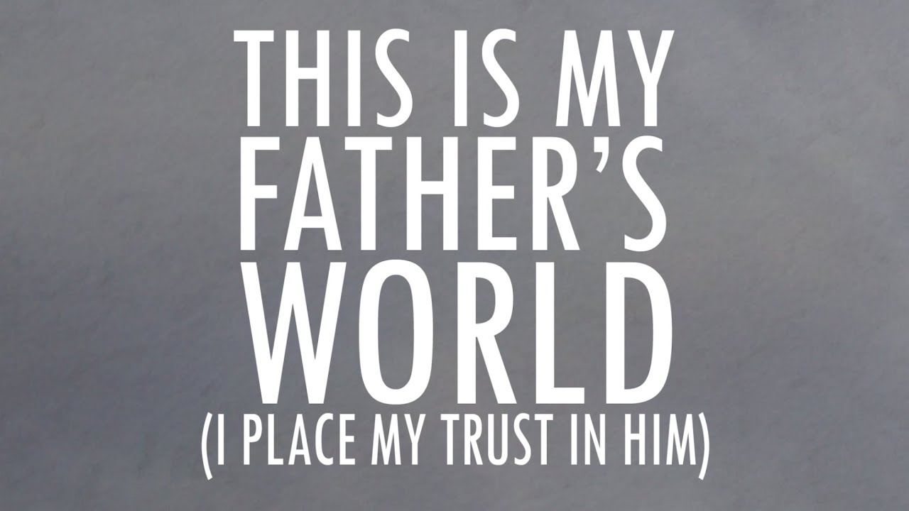 This is My Father's World (I Place My Trust in Him) / Lyrics