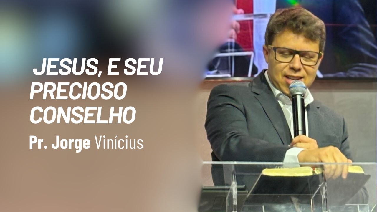 Jesus e Seu Precioso Conselho | Pr. Jorge Vin&iacute;cius | IASD Campolim