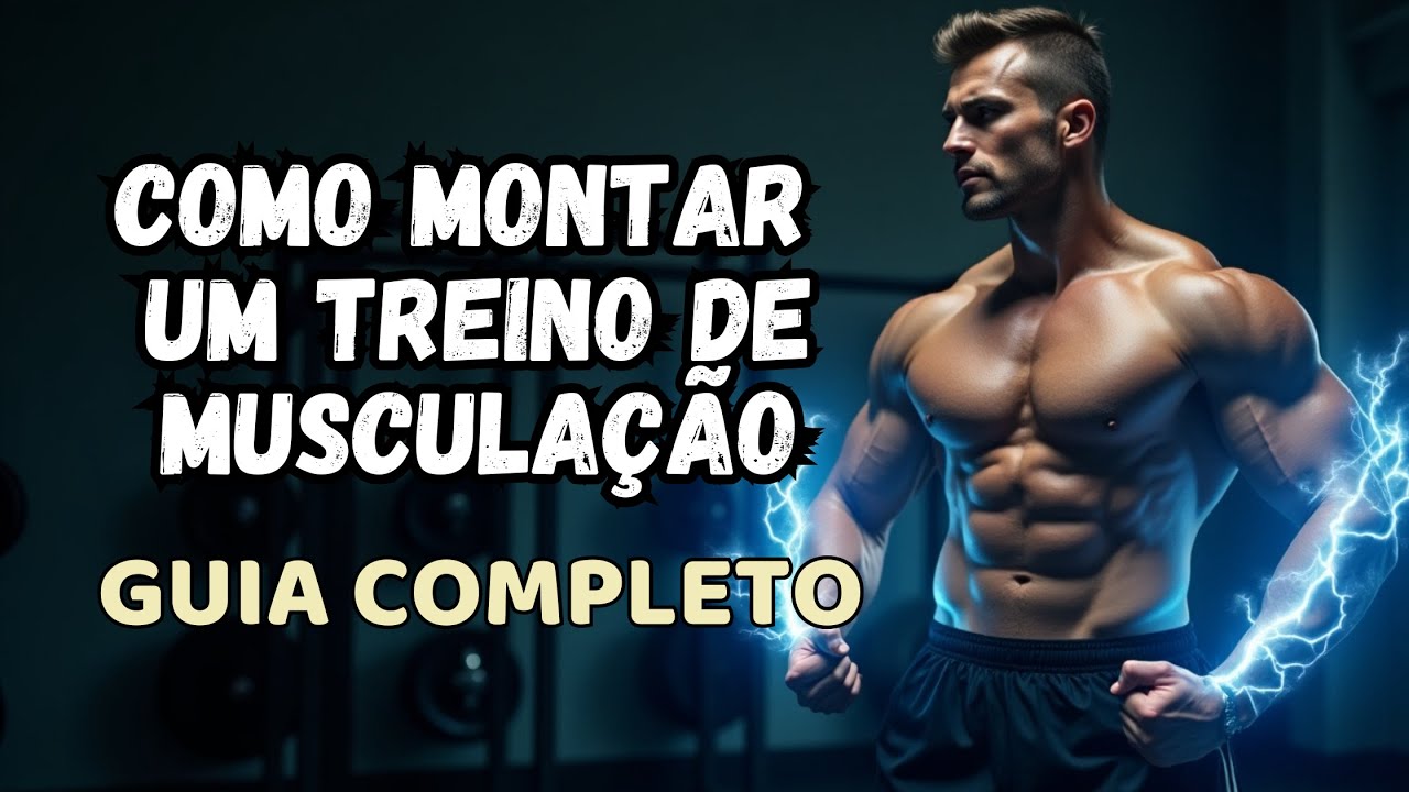 COMO MONTAR UM TREINO DE MUSCULAÇÃO