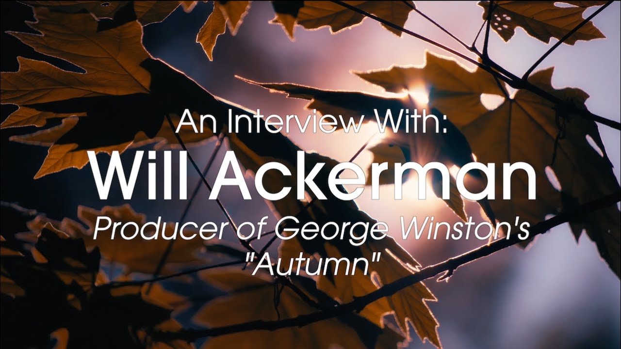 An Interview With Will Ackerman: The Producer of George Winston's Autumn