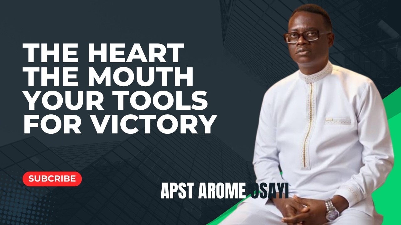 THE HEART THE MOUTH,YOUR TOOLS FOR VICTORY || APOSTLE AROME OSAYI