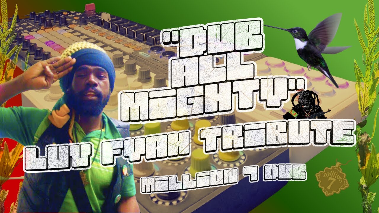 Luv Fyah Tribute w/ Million 7 Dub - Dub All Mighty