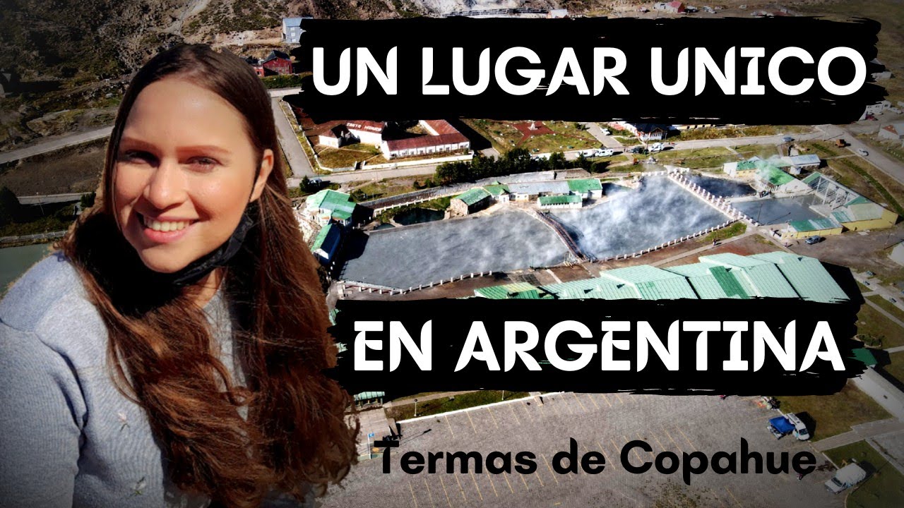 TERMAS DE COPAHUE 🌋UNA MARAVILLA DEL MUNDO EN ARGENTINA | NEUQUEN 2021 | DEBIAJE