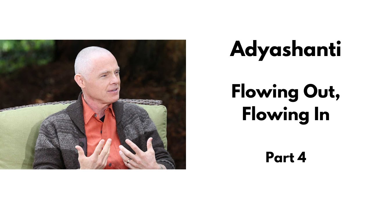 Adyashanti Satsang - Flowing Out, Flowing In - Part 4