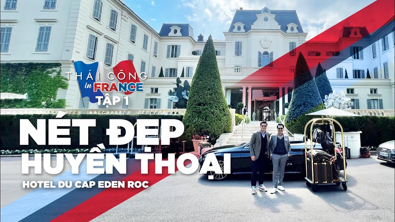 Tập 1 -  THÁI CÔNG IN🇫🇷FRANCE: Hành trình 23 tiếng từ Sài Gòn đến hotel Eden Roc tại Cap d’Antibes
