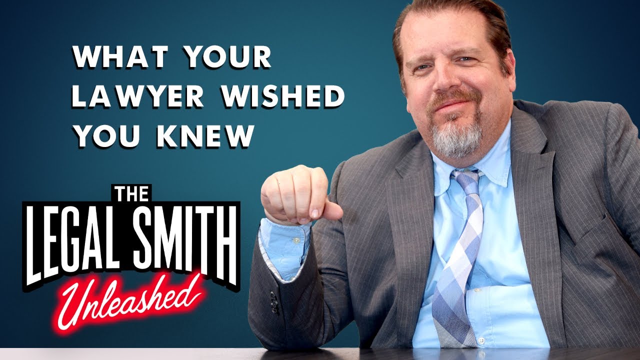 What Your Lawyer Wishes You Knew Before You Called - The Legal Smith Unleashed Ep. 01