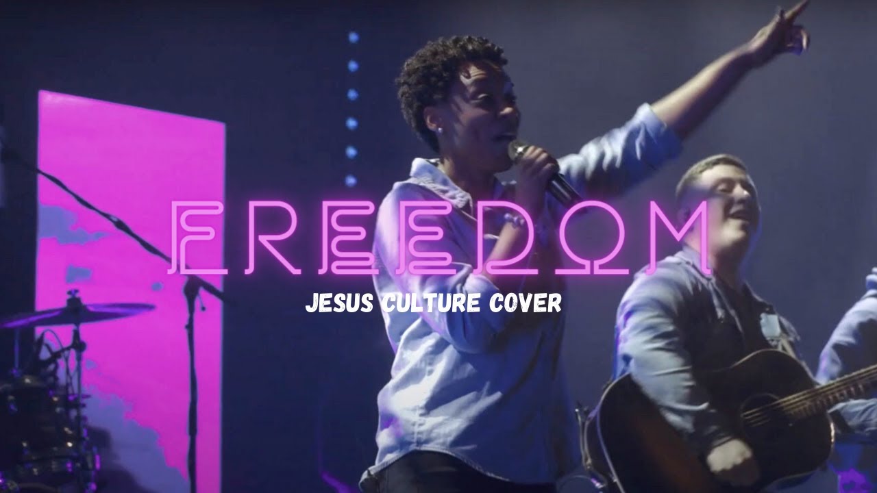 Freedom (Jesus Culture Cover)