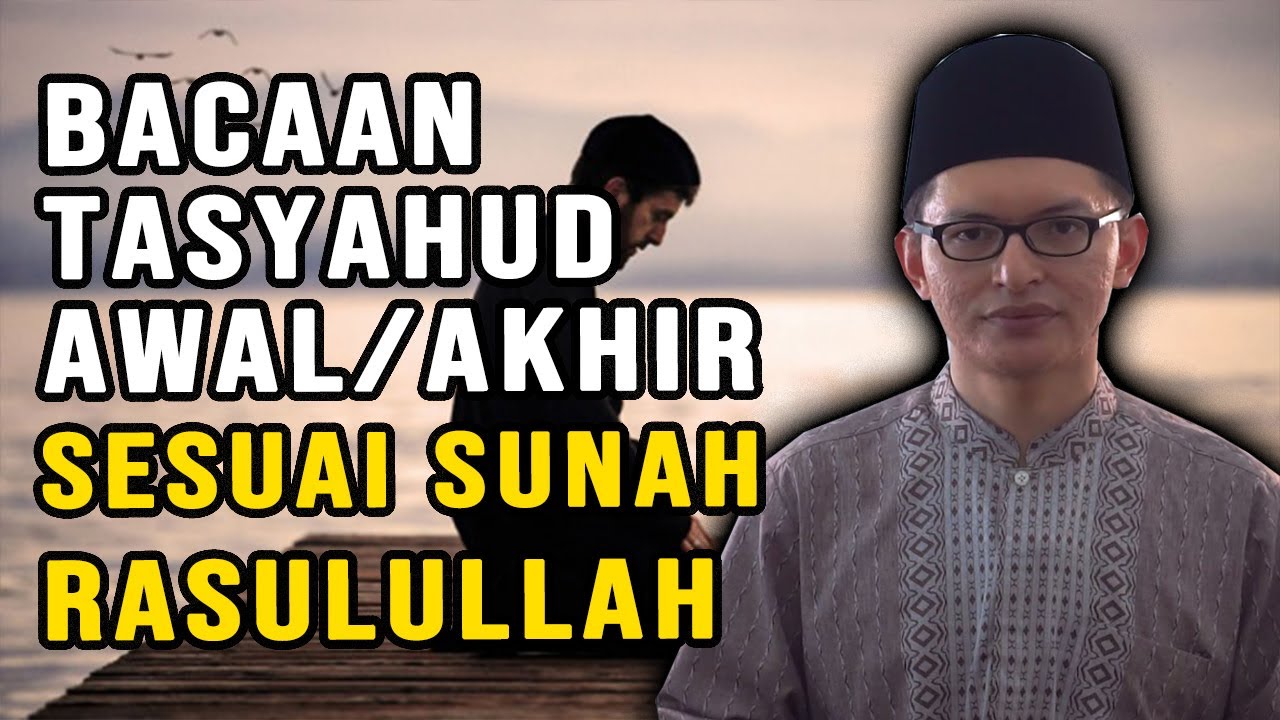 BACAAN TASYAHUD AWAL DAN AKHIR SESUAI SUNNAH NABI: Lengkap Disertai Hukum dan Doa-Doa Lainnya!