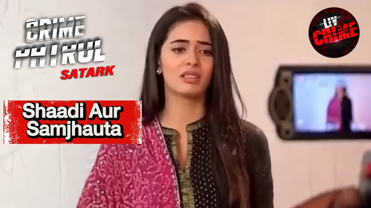 Lives Destroyed by झूठ - फरेब | Crime Patrol | Shaadi Aur Samjhauta | क्राइम पेट्रोल