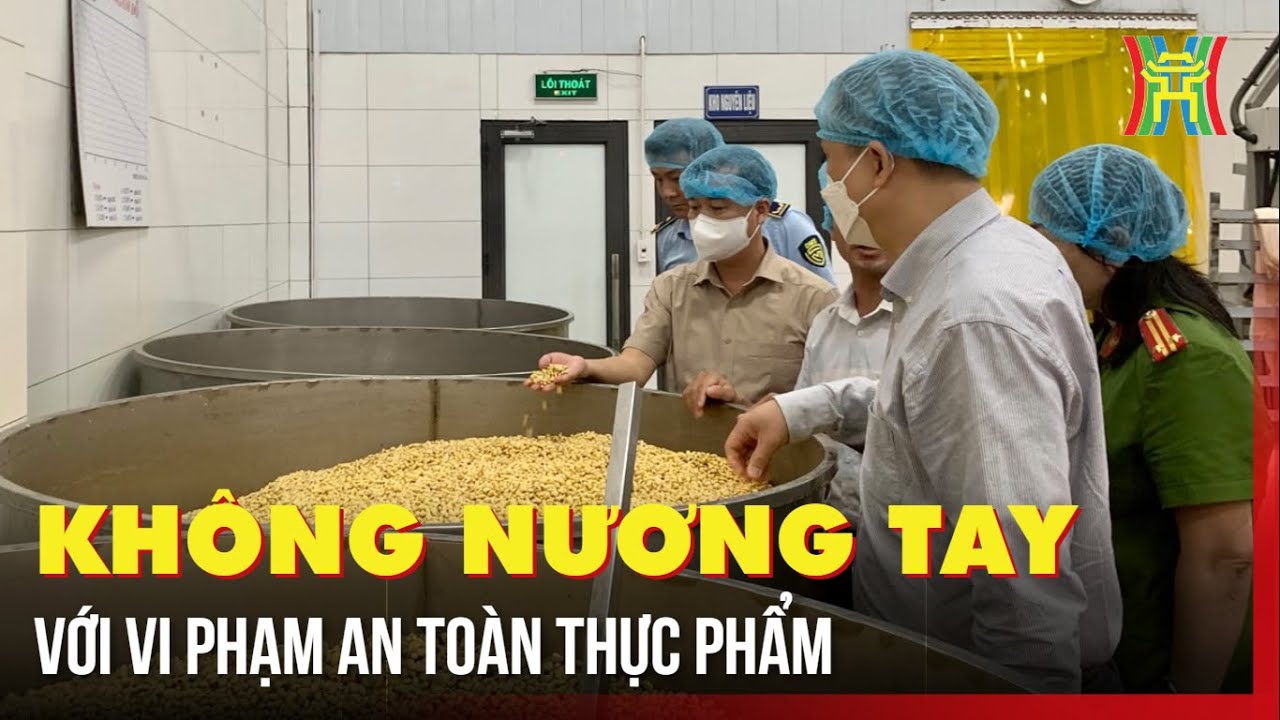 Không nương tay với vi phạm an toàn thực phẩm | Tin tức