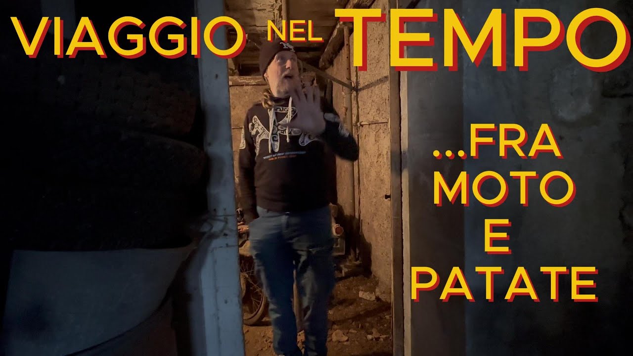 VIAGGIO NEL TEMPO , RITROVAMENTO FRA MOTO E PATATE