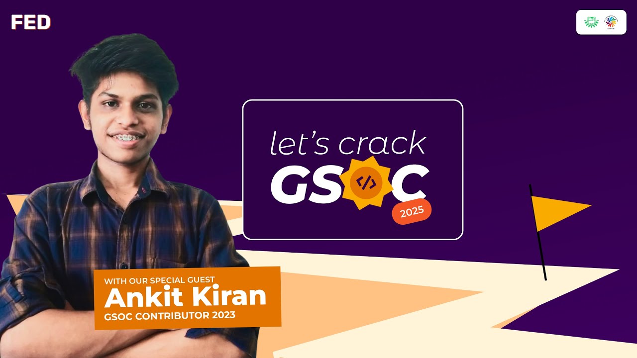 How to Crack GSoC 2025 ? | with GSoC 2023 Contributor Ankit Kiran | FED KIIT