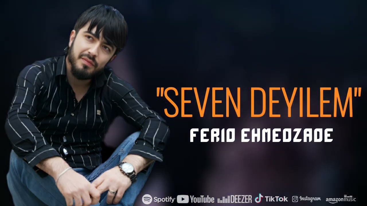 Ferid Ehmedzade - Seven deyilem 2023
