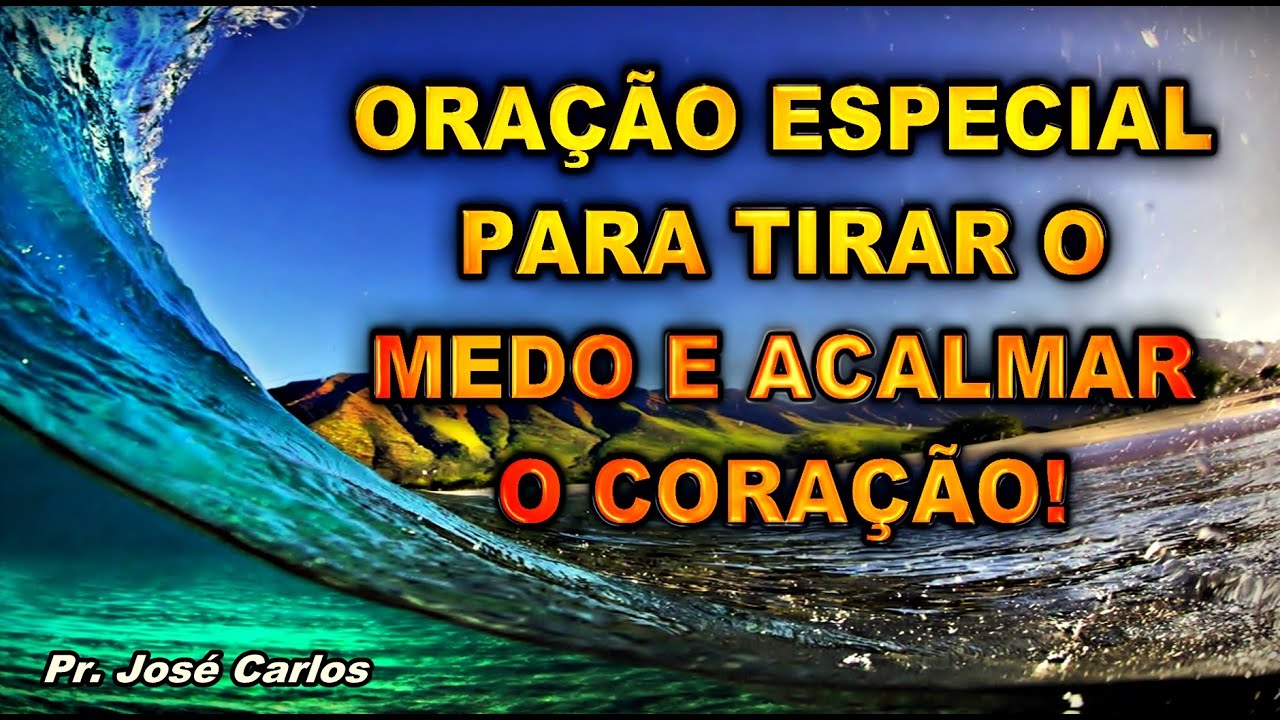 ORAÇÃO ESPECIAL PARA TIRAR O MEDO E ACALMAR O CORAÇÃO