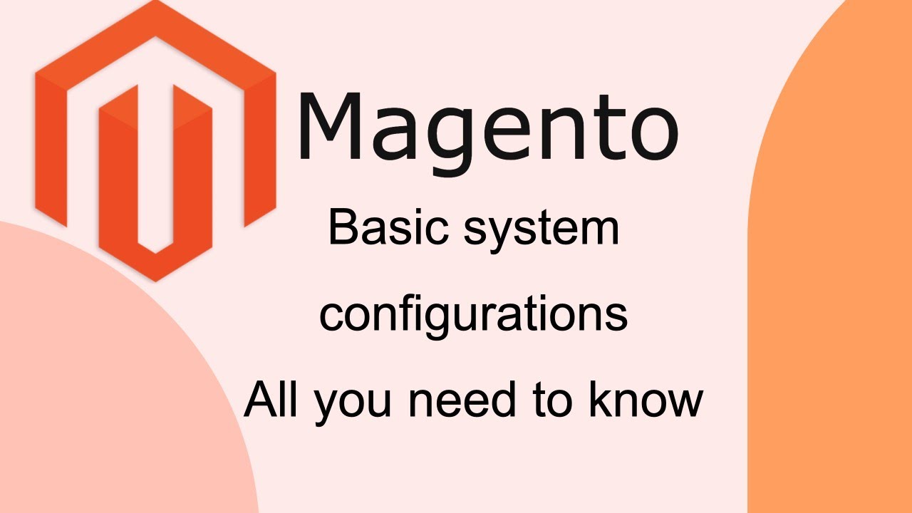 All you need to know about basic system configurations in Magento 2