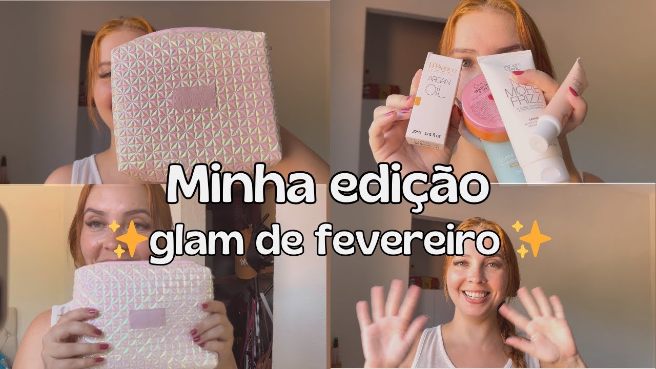 Minha edição glam de fevereiro ✨💖