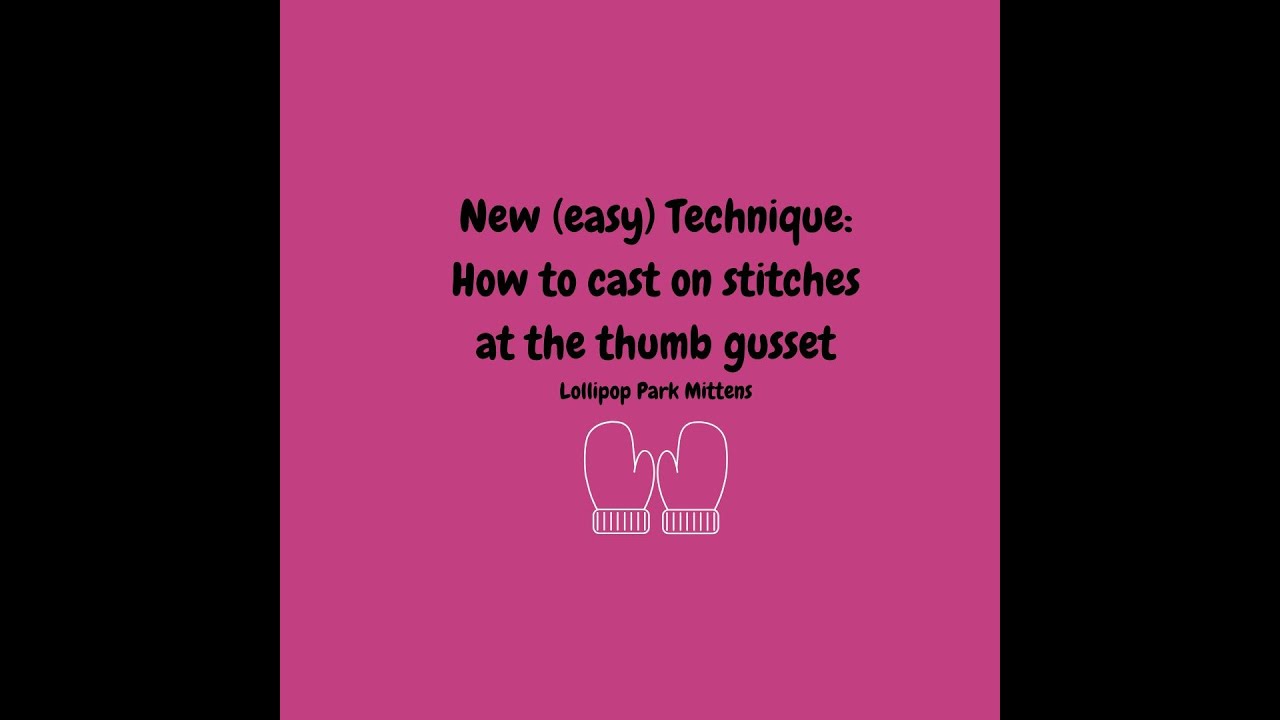New (Easy) Technique: Casting on (Thumb Gusset) Stitches