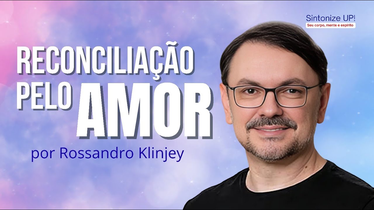Reconciliação pelo AMOR | Rossandro Klinjey, ✂️ palestra espírita, #espiritualidade #saudemental
