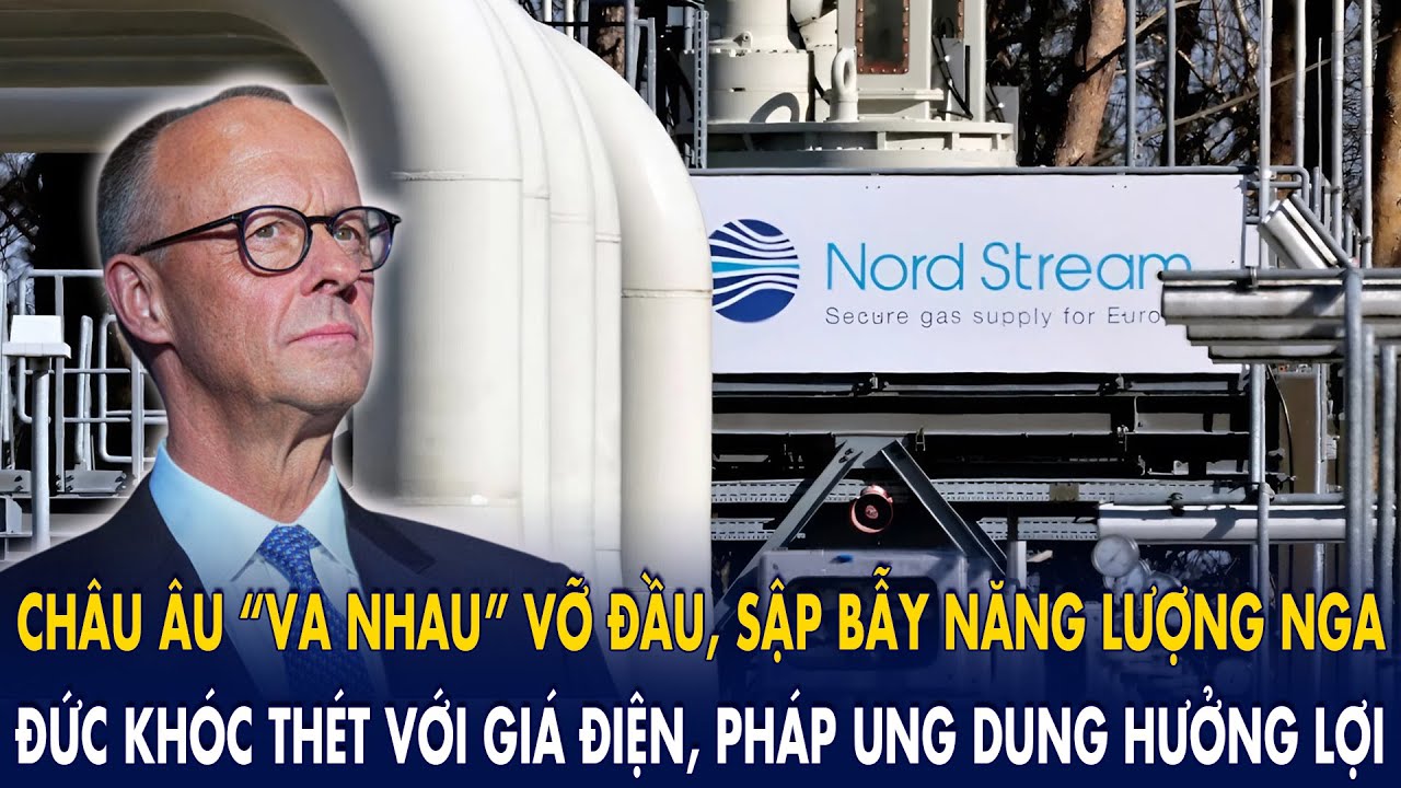 Châu Âu “va nhau” vỡ đầu, sập bẫy năng lượng Nga: Đức khóc thét vì giá điện, Pháp ung dung hưởng lợi