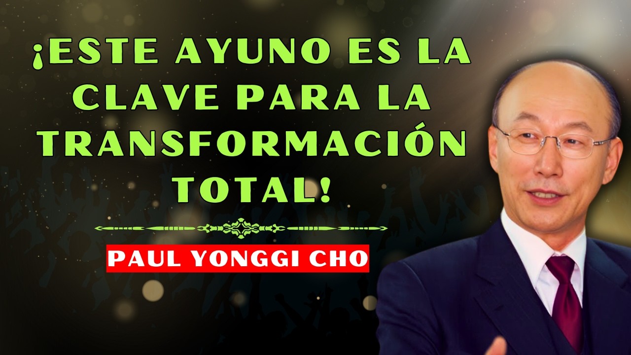 DAVID PAUL YONGGI: CHO EL AYUNO QUE TRANSFORMA VIDAS Y TE ALINEA CON DIOS!