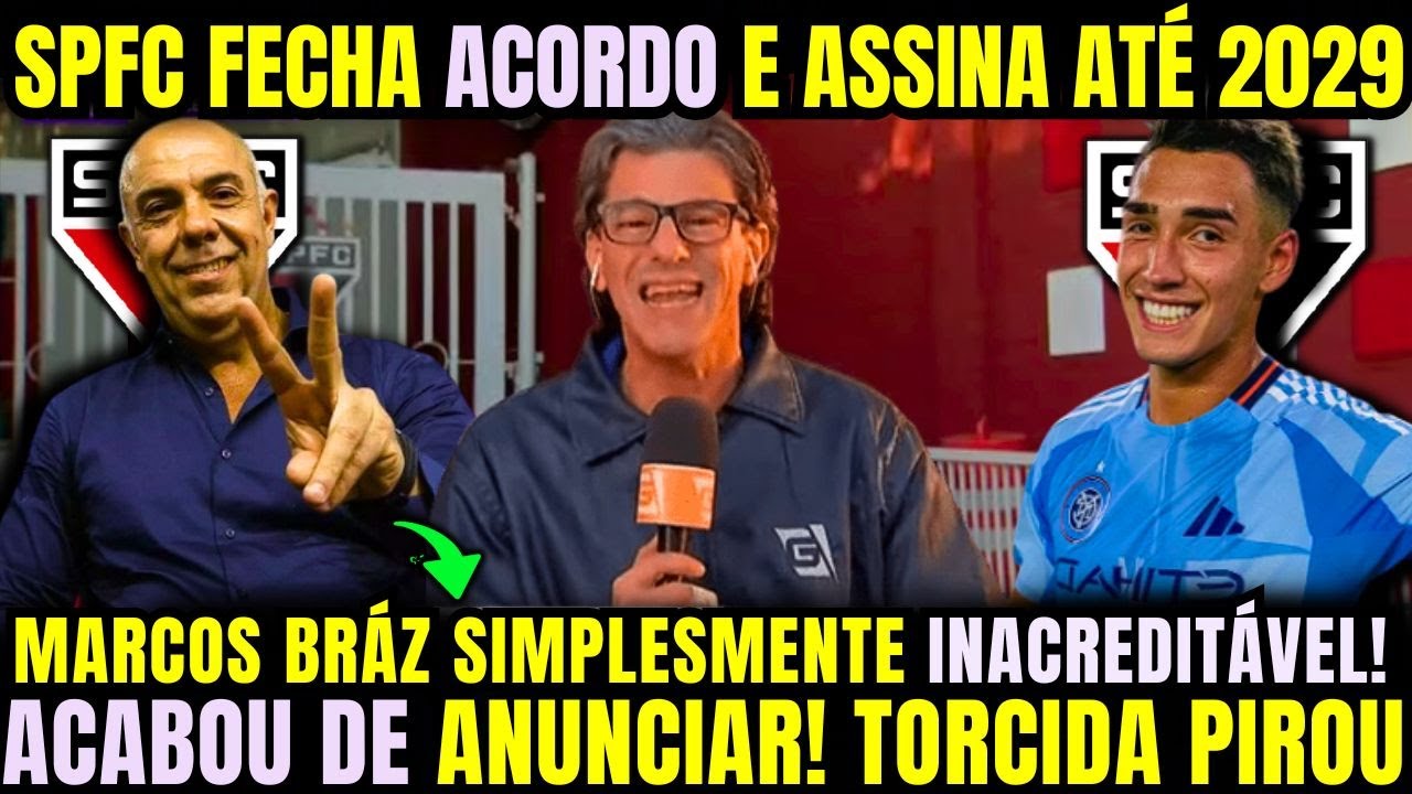 SÃO PAULO FECHA NEGÓCIO E ASSINA CONTRATO ATÉ 2029! MARCOS BRÁZ ACABOU DE ANUNCIAR!TORCIDA ENLOUQUCE
