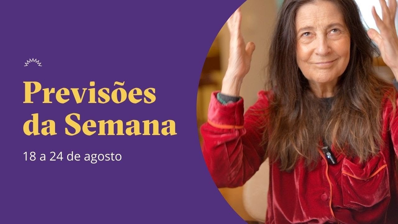 Previsões da Semana - 18 a 24 de Agosto - Claudia Lisboa