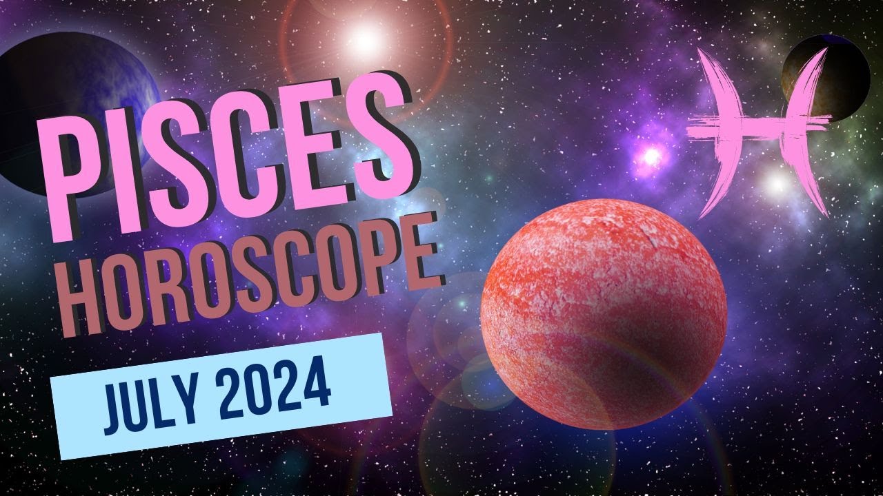 Pisces Horoscope July 2024: What the Stars Have in Store for You