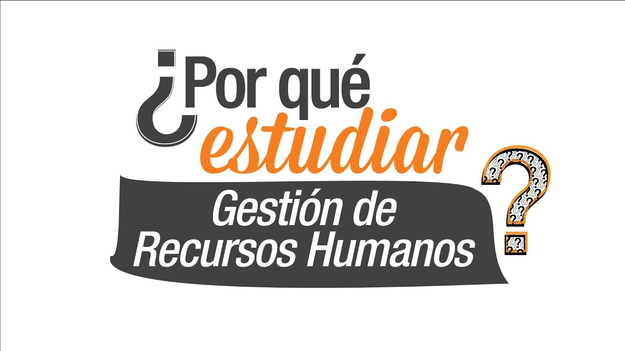 ¿Por qué estudiar Recursos Humanos?