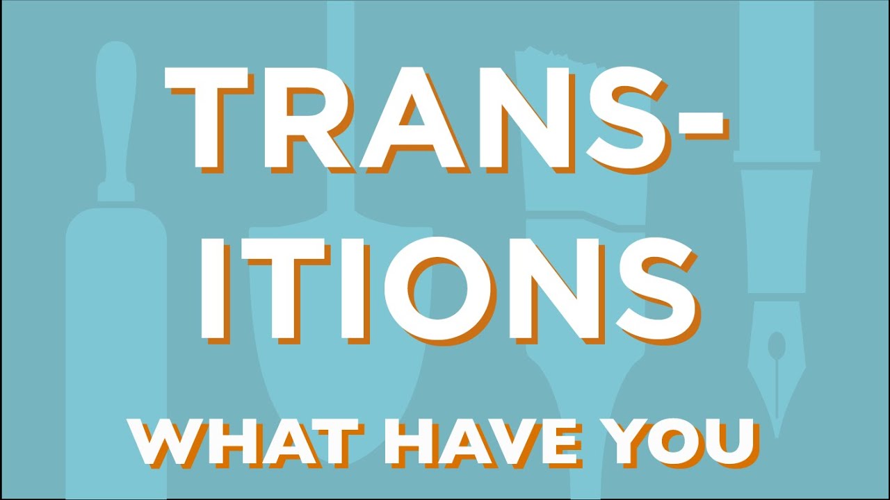 Transitions | What Have You