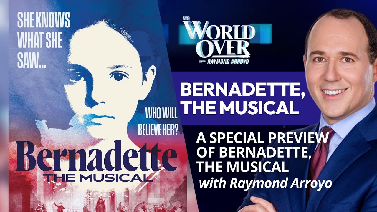Bernadette, The Musical: A Special Preview | The World Over with Raymond Arroyo | February 5, 2026