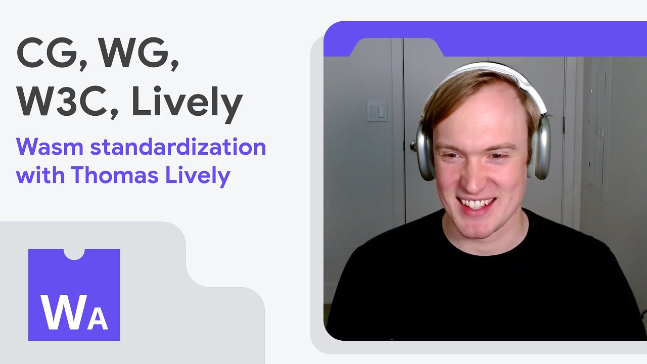 CG, WG, W3C, Lively—Wasm standardization with Thomas Lively - WasmAssembly