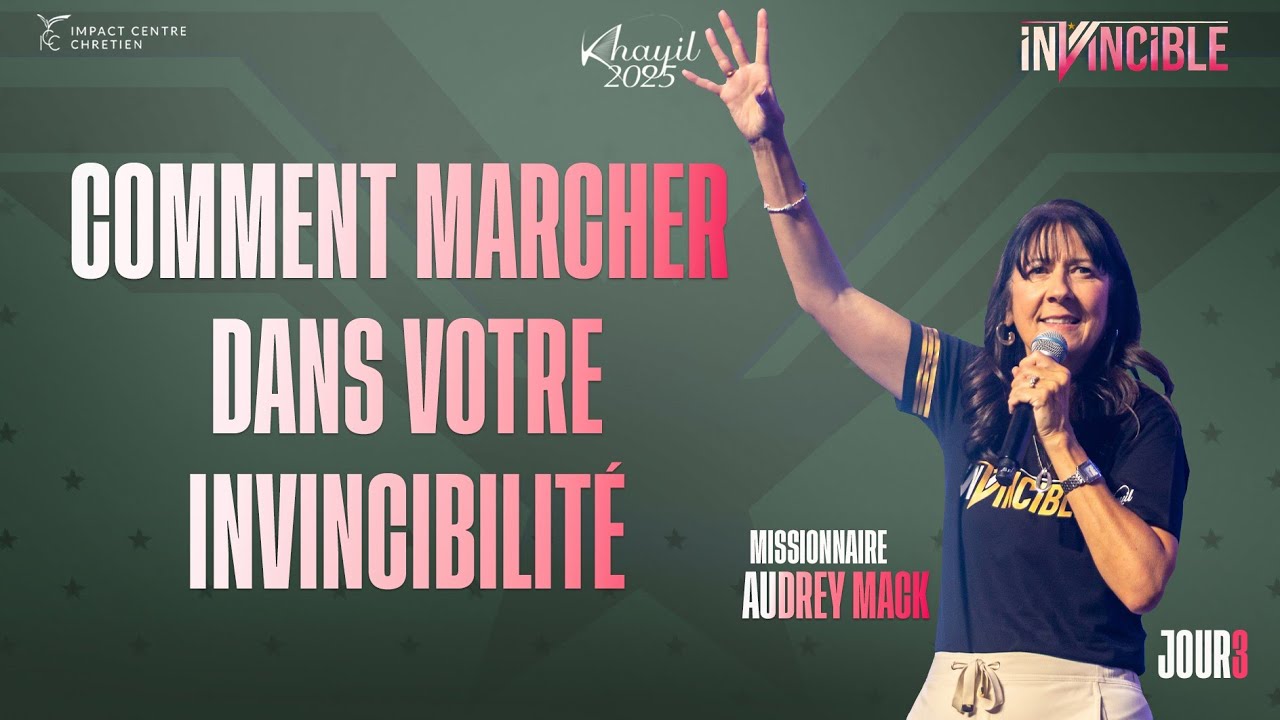 J3 - Comment marcher dans votre invincibilité - KHAYIL2025 - Missionnaire Audrey MACK